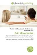 Eric Morecambe di #Miller,  Frederic P. Vandome,  Agnes F. Mcbrewster,  John edito da Vdm Publishing House