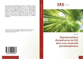 Représentations disciplinaires du FLE dans une université pluridisciplinaire di Yuan Tian edito da Editions universitaires europeennes EUE
