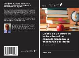 Diseño de un curso de lectura basado en competenciaspara la enseñanza del inglés: di Sabri Koç edito da Ediciones Nuestro Conocimiento