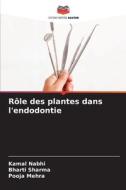 Rôle des plantes dans l'endodontie di Kamal Nabhi, Bharti Sharma, Pooja Mehra edito da Editions Notre Savoir