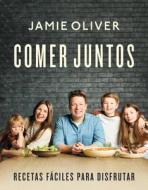 Comer Juntos / Together: Meals to Share, Celebrate & Enjoy* di Jamie Oliver edito da GRIJALBO