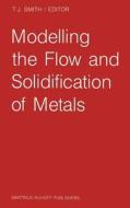 Modelling the Flow and Solidification of Metals edito da Springer Netherlands