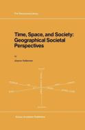 Time, Space, and Society di A. Kellerman edito da Springer Netherlands