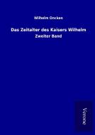Das Zeitalter des Kaisers Wilhelm di Wilhelm Oncken edito da TP Verone Publishing