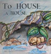 To House A Mouse di Caleb Miller edito da Writers Republic LLC