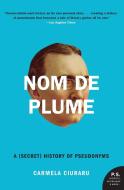 Nom de Plume: A (Secret) History of Pseudonyms di Carmela Ciuraru edito da PERENNIAL