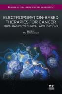 Electroporation-Based Therapies for Cancer: From Basics to Clinical Applications edito da Woodhead Publishing