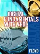 Digital Fundamentals with VHDL di Thomas L. Floyd edito da Prentice Hall