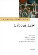 Philosophical Foundations of Labour Law di Hugh Collins edito da OUP Oxford