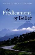 The Predicament of Belief di Philip Clayton, Steven Knapp edito da Oxford University Press