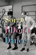 Sorry I Don't Dance: Why Men Refuse to Move di Maxine Leeds Craig edito da OXFORD UNIV PR