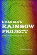 Namibia's Rainbow Project Namibia's Rainbow Project: Gay Rights in an African Nation Gay Rights in an African Nation di Robert Lorway edito da Indiana University Press