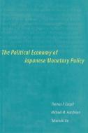 The Political Economy of Japanese Monetary Policy di Thomas F. Cargill, Michael M. Hutchison, Takatoshi Ito edito da MIT PR