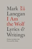 I Am the Wolf di Mark Lanegan edito da INGRAM PUBLISHER SERVICES US