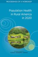 Population Health in Rural America in 2020: Proceedings of a Workshop di National Academies Of Sciences Engineeri, Health And Medicine Division, Board On Population Health And Public He edito da NATL ACADEMY PR