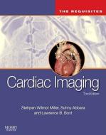Cardiac Imaging di Stephen W. Miller, Suhny Abbara, Lawrence M. Boxt edito da Elsevier - Health Sciences Division