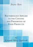 Bacteriology Applied to the Canning and Preserving of Food Products (Classic Reprint) di Edward Wiley Duckwall edito da Forgotten Books