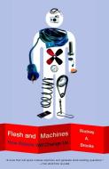 Flesh and Machines: How Robots Will Change Us di Rodney Brooks edito da VINTAGE