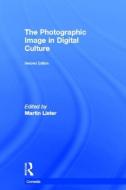 The Photographic Image in Digital Culture edito da Taylor & Francis Ltd