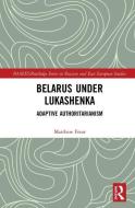 Belarus under Lukashenka di Matthew (Leiden University Frear edito da Taylor & Francis Ltd