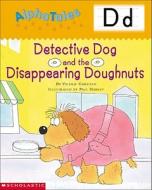 Alphatales (Letter D: Detective Dog and the Disappearing Donuts): A Series of 26 Irresistible Animal Storybooks That Build Phonemic Awareness & Teach di Valerie Garfield edito da Teaching Resources