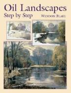 Oil Landscapes Step By Step di Wendon Blake edito da Dover Publications Inc.