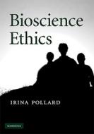 Bioscience Ethics di Irina Pollard edito da Cambridge University Press