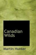 Canadian Wilds di Martin Hunter edito da Bibliolife