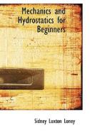 Mechanics And Hydrostatics For Beginners di Sidney Luxton Loney edito da Bibliolife