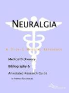 Neuralgia - A Medical Dictionary, Bibliography, And Annotated Research Guide To Internet References di Icon Health Publications edito da Icon Group International