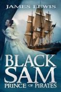 Black Sam: Prince of Pirates di James Lewis edito da Book Moxy