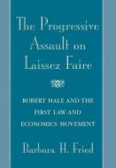 The Progressive Assault On Laissez Faire di Barbara H. Fried edito da Harvard University Press