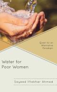 Water for Poor Women di Sayeed Iftekhar Ahmed edito da The Rowman & Littlefield Publishing Group Inc