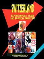 Switzerland Export-import, Trade And Business Directory edito da International Business Publications, Usa