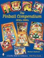 The Pinball Compendium: 1930s-1960s di Michael Shalhoub edito da SCHIFFER PUB LTD