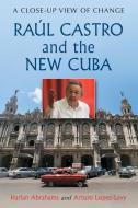 Abrahams, H:  Raul Castro and the New Cuba di Harlan Abrahams edito da McFarland