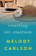 Courting Mr. Emerson di Melody Carlson edito da Baker Publishing Group