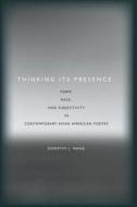 Thinking Its Presence di Dorothy J. Wang edito da Stanford University Press