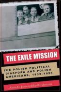 The Exile Mission di Anna D. Jaroszynska-Kirchmann edito da Ohio University Press