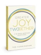 Greater Joy Twogether: A 52-Week Marriage Devotional di Ted Cunningham edito da DAVID C COOK