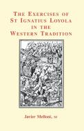 The Exercises of St Ignatius Loyola in the Western Tradition di Javier Melloni edito da GRACEWING