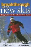 Breakthrough on the New Skis: Say Goodbye to the Intermediate Blues di Lito Tejada-Flores edito da Mountain Press Publishing Company