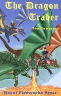 The Dragon Trader di Tom Townsend edito da Royal Fireworks Publishing Company