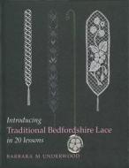 Introducing Traditional Bedfordshire Lace in 20 Lessons di Barbara M. Underwood edito da Ruth Bean Publishers