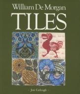 William De Morgan Tiles di Jon Catleugh, etc. edito da Richard Dennis