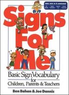 Signs for Me: Basic Sign Vocabulary for Children, Parents & Teachers di Ben Bahan edito da Dawnsign Press