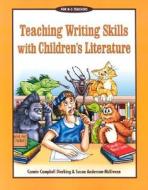 Teaching Writing Skills with Children's Literature di Connie Campbell Dierking edito da Maupin House Publishing
