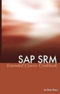 SAP Srm Extended Classic Cookbook di Shaz Khan edito da EQUITY PR