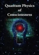 Quantum Physics Of Consciousness di Bruce Rosenblum, Fred Kuttner, Rouse Ball Professor of Mathematics Mathematical Institute Roger Penrose edito da Cosmology.com