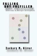 Falling But Fulfilled: Reflections on Multiple Intelligences di Zachary M. Oliver edito da Savant Books & Publications LLC